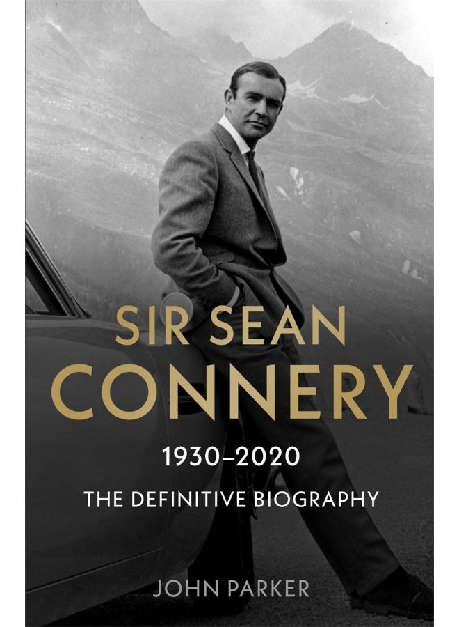 Sir Sean Connery - The Definitive Biography: 1930 - 2020 