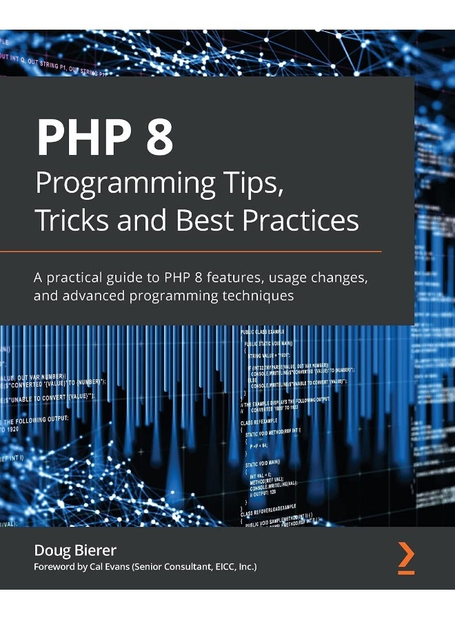 PHP 8 Programming Tips, Tricks and Best Practices: A practical guide to PHP 8 features, usage changes, and advanced programming techniques