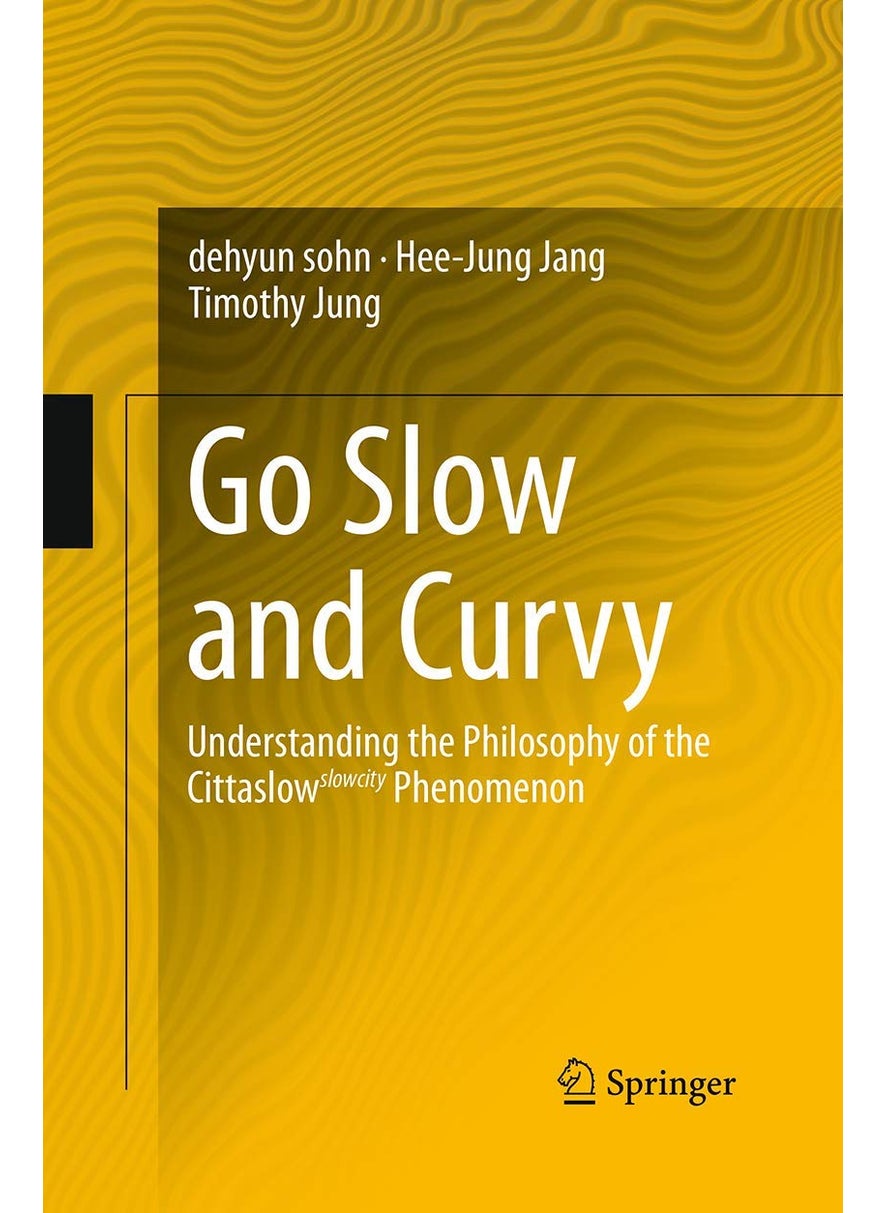 Go Slow and Curvy: Understanding the Philosophy of the Cittaslow slowcity Phenomenon 