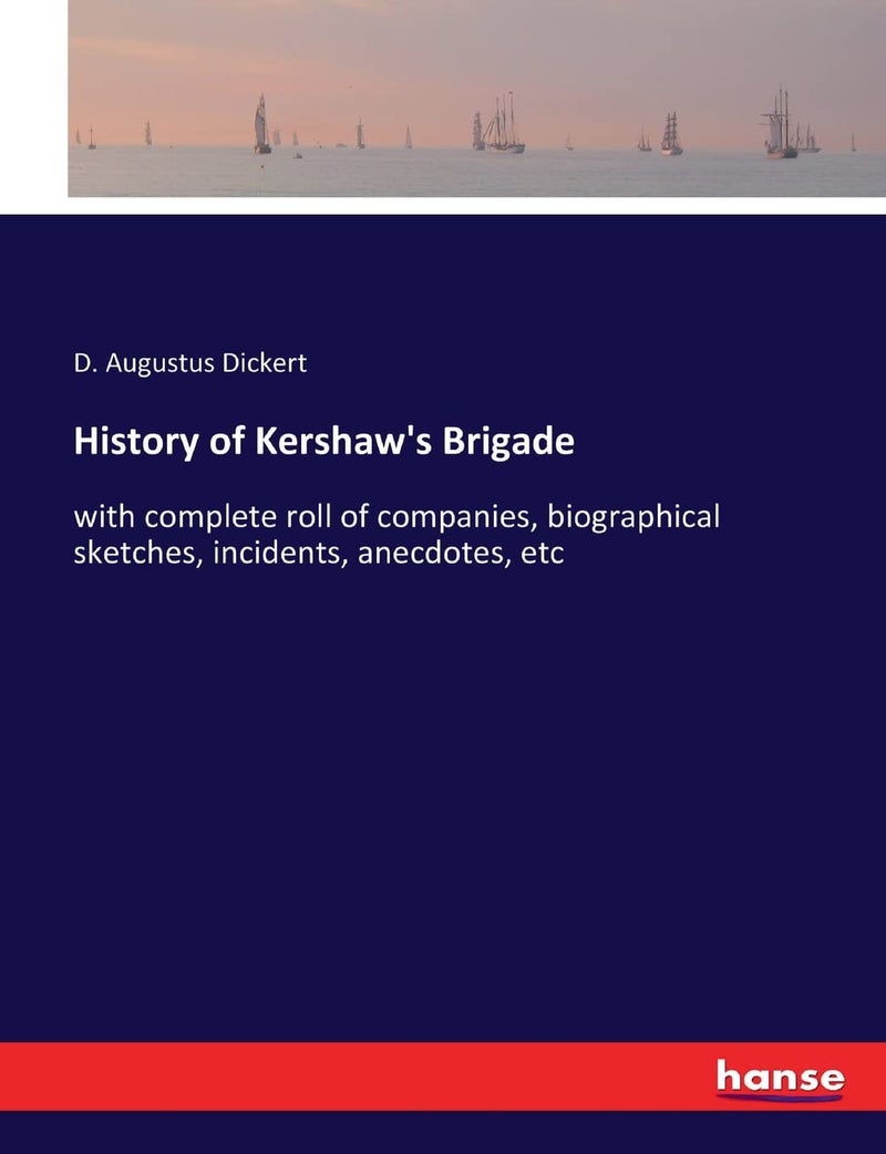 History of Kershaw's Brigade: with complete roll of companies, biographical sketches, incidents, anecdotes, etc  - Image 1