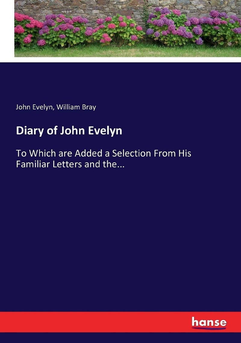 Diary of John Evelyn: To Which are Added a Selection From His Familiar Letters and the...  - Image 1