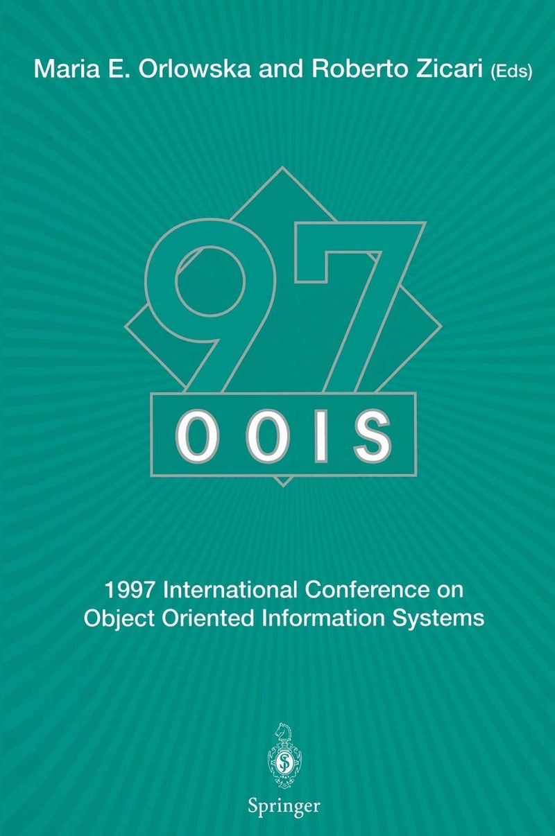 OOIS'97: 1997 International Conference on Object Oriented Information Systems 10-12 November 1997, Brisbane Proceedings