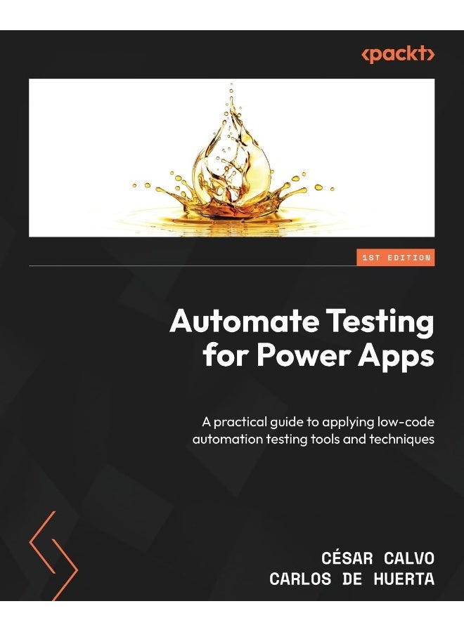 Packt Automate Testing for Power Apps: A practical guide to applying low-code automation testing tools and techniques