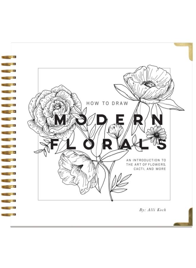 How To Draw Modern Florals : An Introduction To The Art of Flowers, Cacti, and More