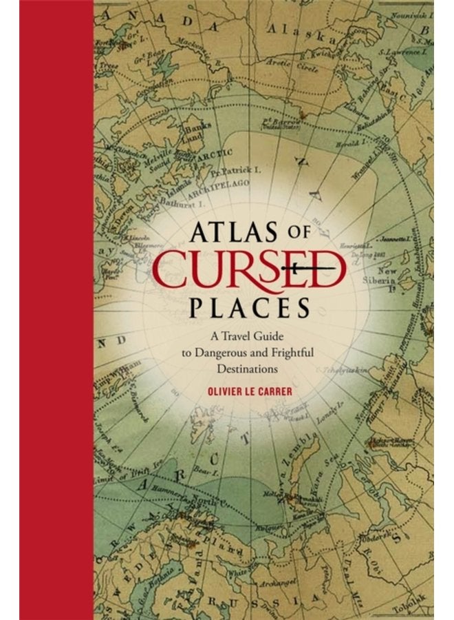 Atlas of Cursed Places A Travel Guide to Dangerous and Frightful Destinations - Hardback