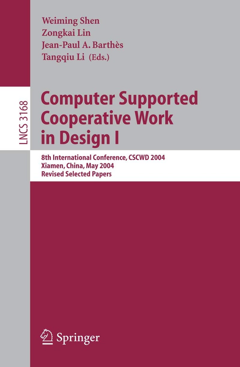Computer Supported Cooperative Work in Design I: 8th International Conference, CSCWD 2004, Xiamen, China, May 26-28, 2004. Revised Selected Papers