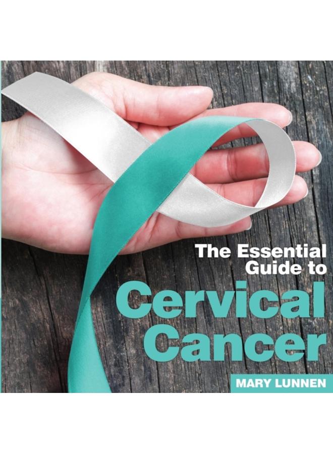 Cervical Cancer : The Essential Guide to
