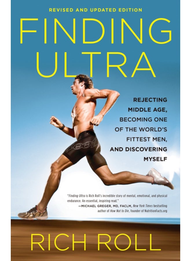 Finding Ultra, Revised and Updated Edition : Rejecting Middle Age, Becoming One of the World's Fittest Men, and Discovering Myself 