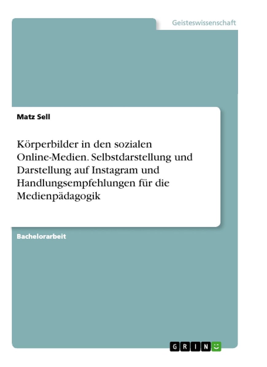Körperbilder in den sozialen Online-Medien. Selbstdarstellung und Darstellung auf Instagram und Handlungsempfehlungen für die Medienpädagogik 