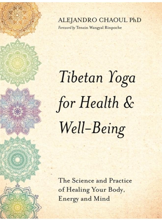 Tibetan Yoga for Health & Well-Being : The Science and Practice of Healing Your Body, Energy, and Mind 