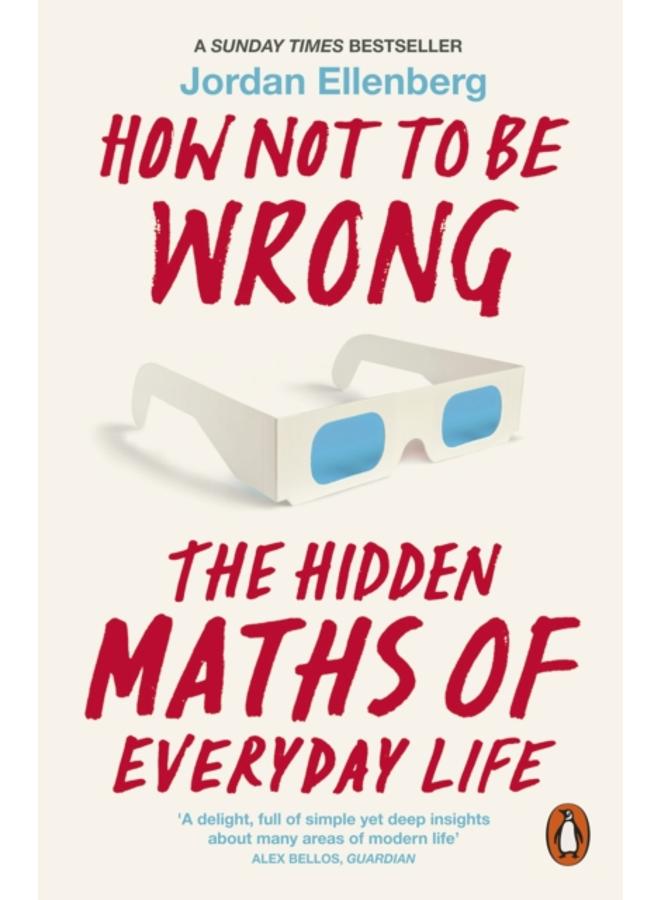 How Not to Be Wrong : The Hidden Maths of Everyday Life 