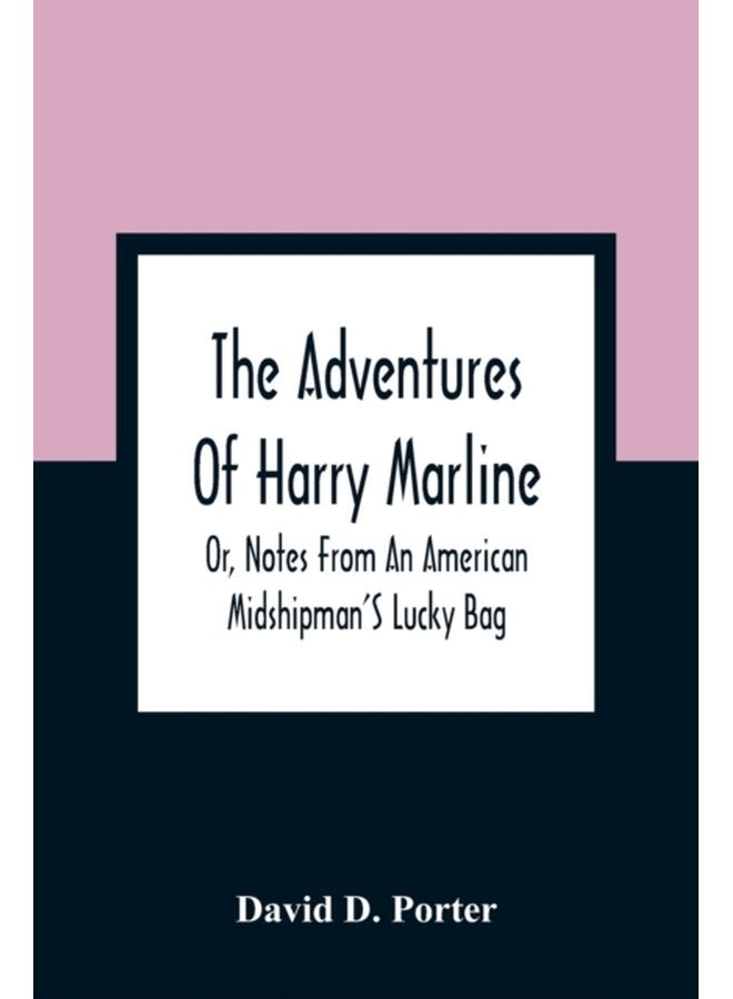 The Adventures Of Harry Marline Or Notes From An American Midshipman S Lucky Bag - Paperback