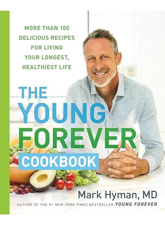 The Young Forever Cookbook More Than 100 Delicious Recipes For Living Your Longest Healthiest Life 