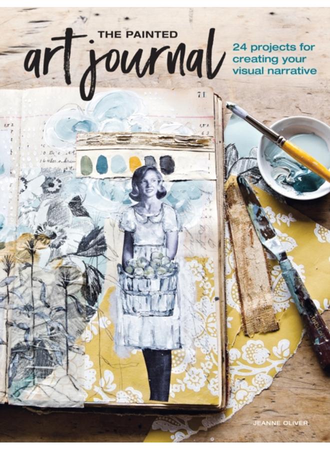 The Painted Art Journal : 24 Projects for Creating Your Visual Narrative 
