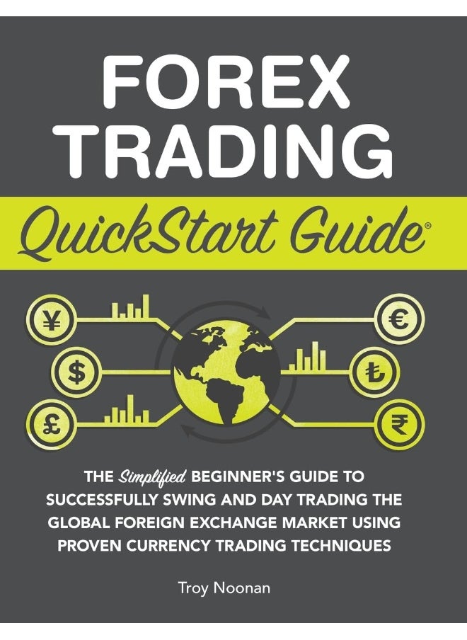 null - Forex Trading QuickStart Guide: The Simplified Beginner's Guide to Successfully Swing and Day Trading the Global Foreign Exchange Market Using Proven Currency Trading Techniques - Image 1