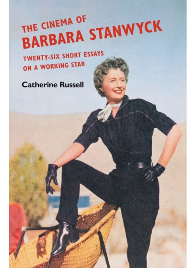 The Cinema of Barbara Stanwyck : Twenty-Six Short Essays on a Working Star 