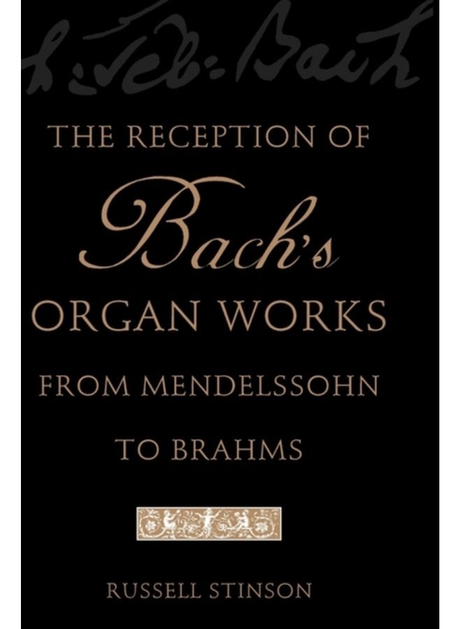 The Reception of Bach s Organ Works from Mendelssohn to Brahms - Paperback