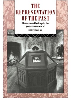 The Representation of the Past: Museums and Heritage in the Post-Modern World 