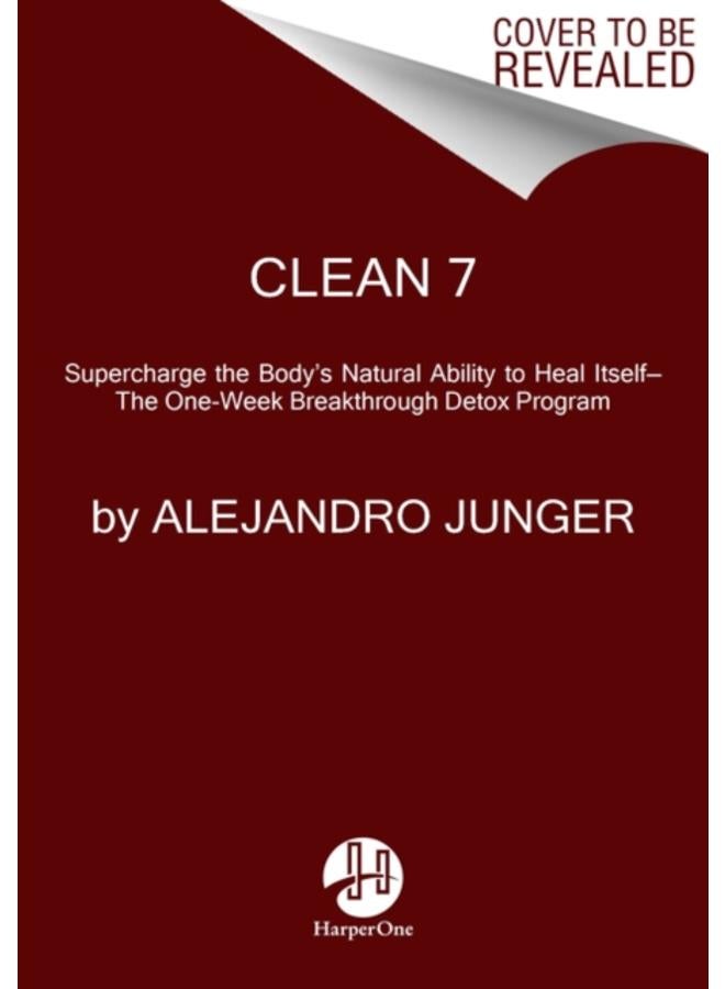 CLEAN 7 : Supercharge the Body's Natural Ability to Heal Itself???The One-Week Breakthrough Detox Program 