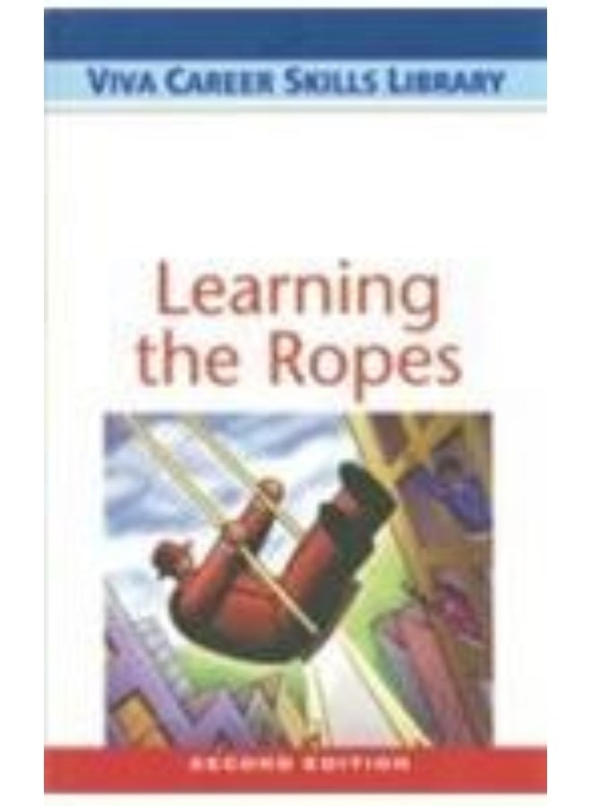 Viva Career Skills Library: Learning the Ropes 2nd/ed [Paperback] [Jan 01, 2017] VIVA BOOKS PRIVATE LIMITED