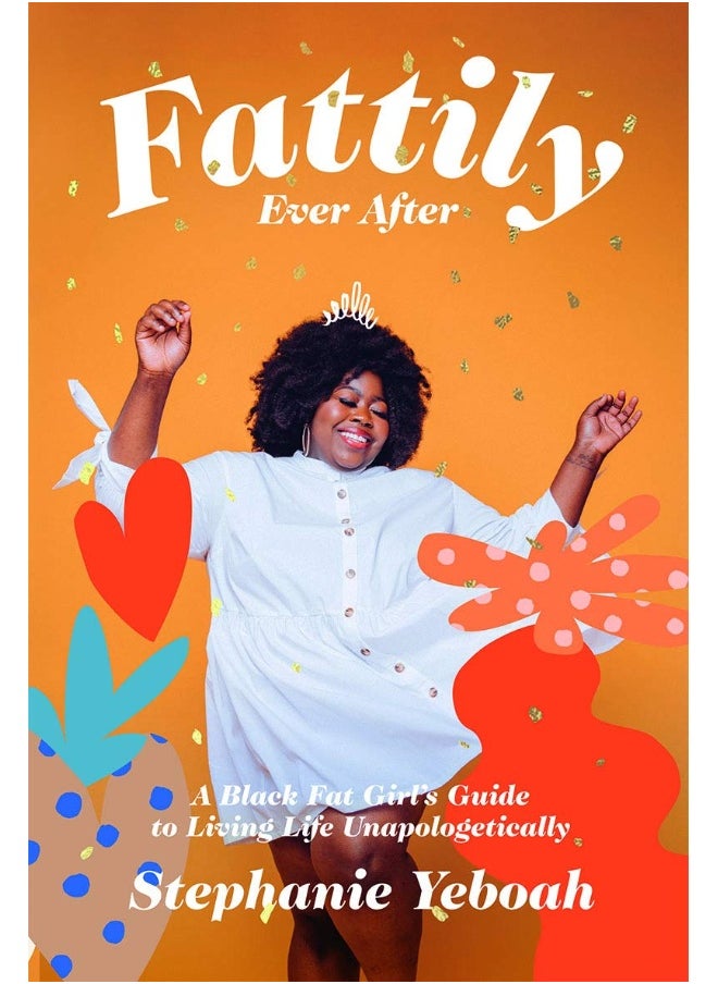 Fattily Ever After: A Black Fat Girl's Guide to Living Life Unapologetically  - Image 1