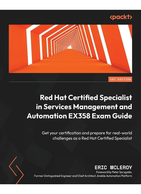 Red Hat Certified Specialist in Services Management and Automation EX358 Exam Guide: Get your certification and prepare for real-world challenges as a Red Hat Certified Specialist