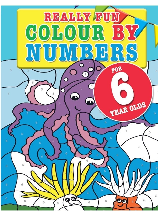 Really Fun Colour By Numbers For 6 Year Olds: A fun & educational colour-by-numbers activity book for six year old children 