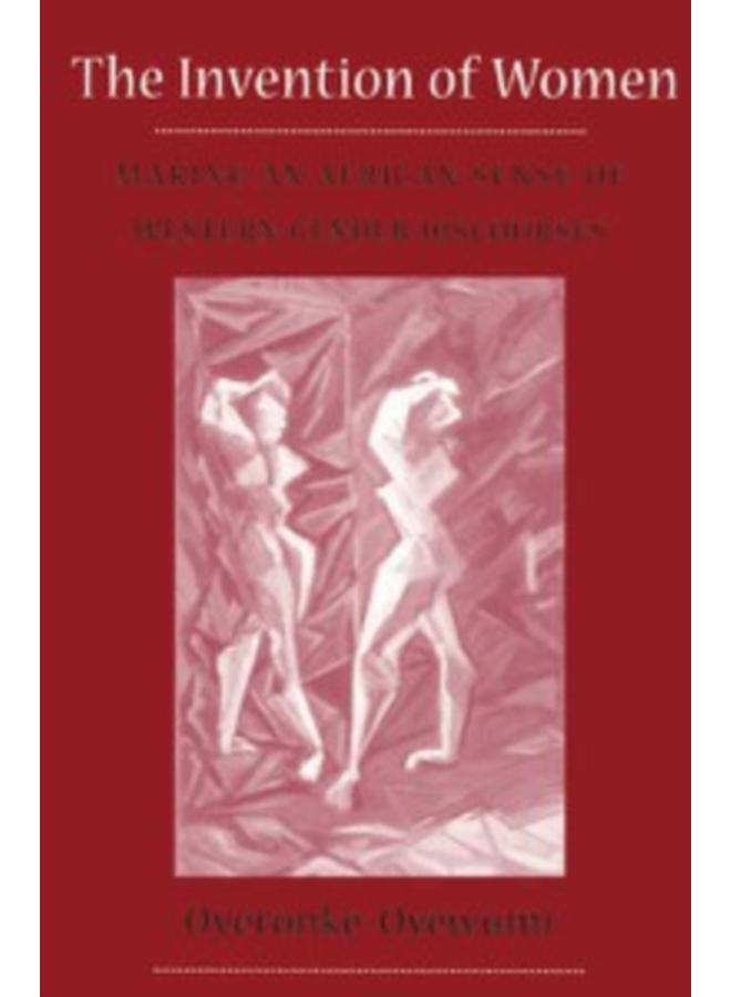 Invention Of Women : Making An African Sense Of Western Gender Discourses 