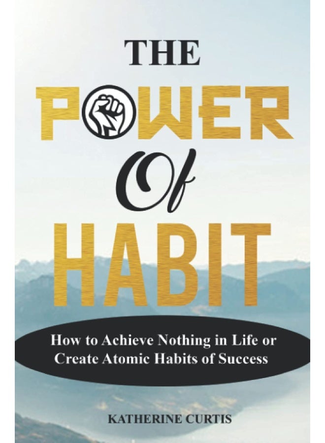 The Power of Habit: How to Achieve Nothing in Life or Create Atomic Habits of Success  - Image 1