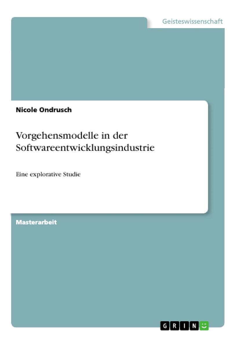 Vorgehensmodelle in der Softwareentwicklungsindustrie: Eine explorative Studie 