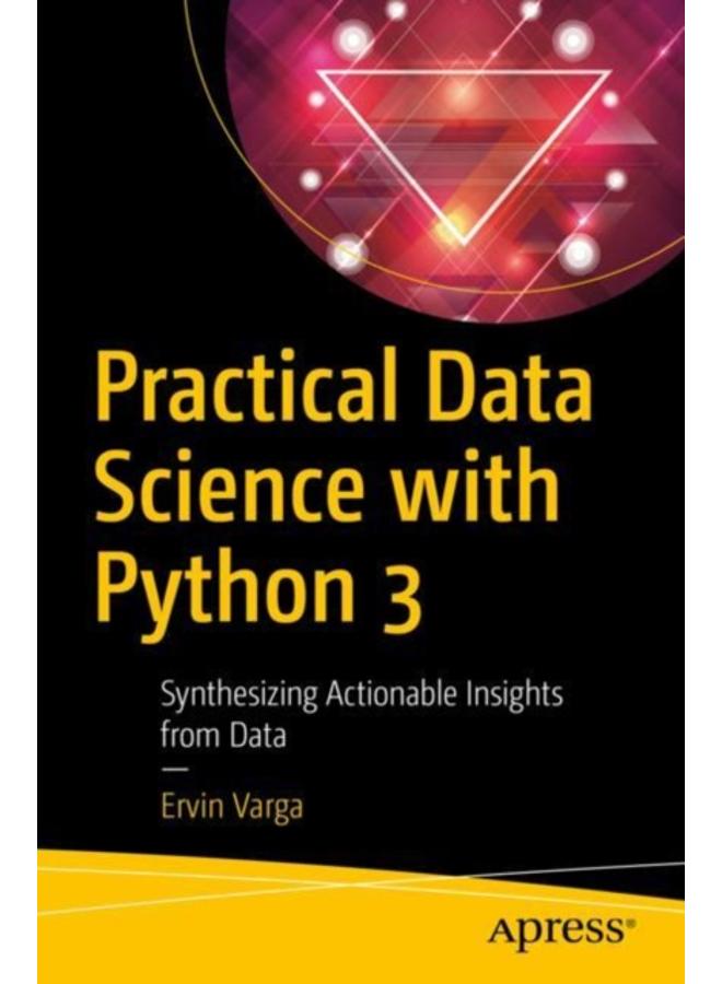 Practical Data Science with Python 3 : Synthesizing Actionable Insights from Data 