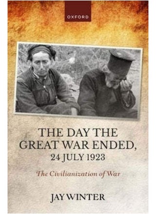 The Day the Great War Ended, 24 July 1923: The Civilianization of War - pzsku/ZDC8D36DF2B0907EFB470Z/45/_/1738238285/0ced71cb-5142-463c-9313-701a5e3f11a5
