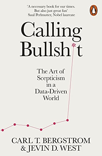 Calling Bullshit The Art Of Scepticism In A Datadriven World 