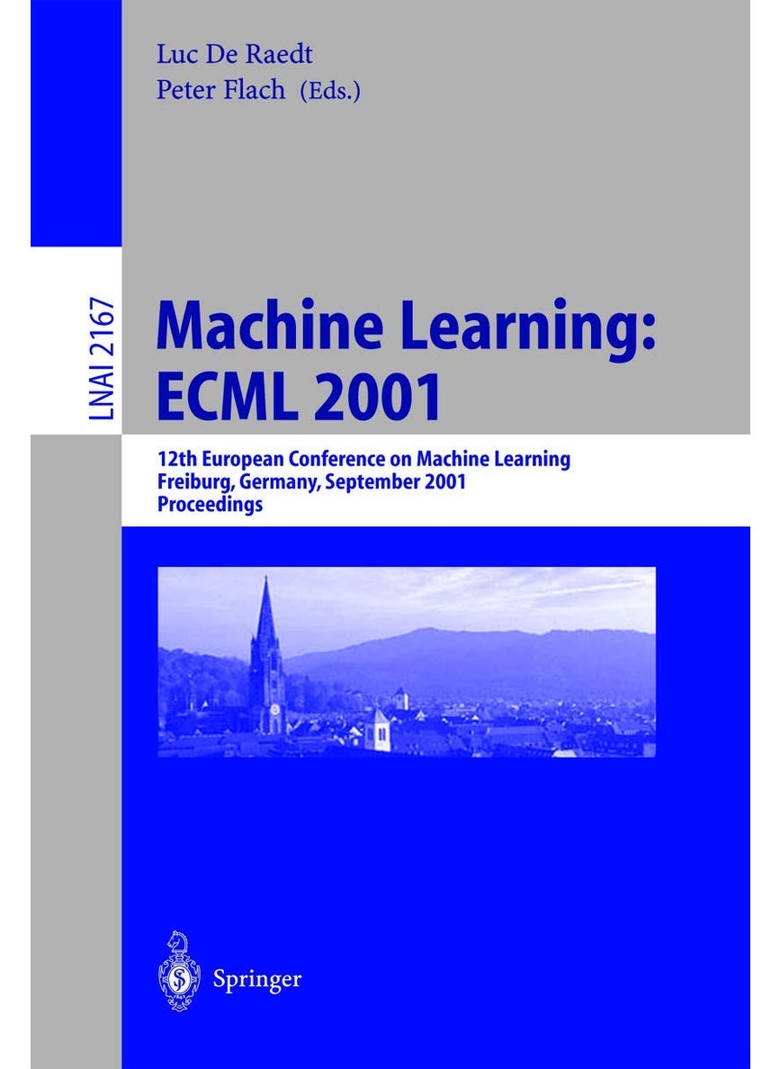 Machine Learning: ECML 2001 : 12th European Conference on Machine Learning, Freiburg, Germany, September 5-7, 2001. Proceedings 
