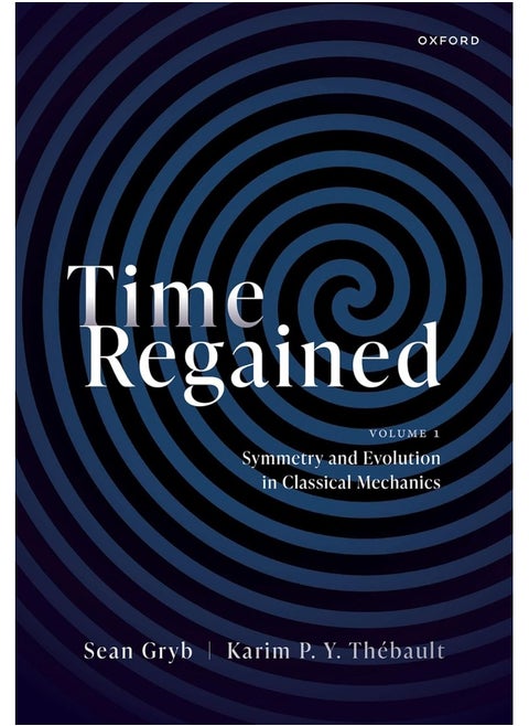 Time Regained: Volume 1: Symmetry and Evolution in Classical Mech