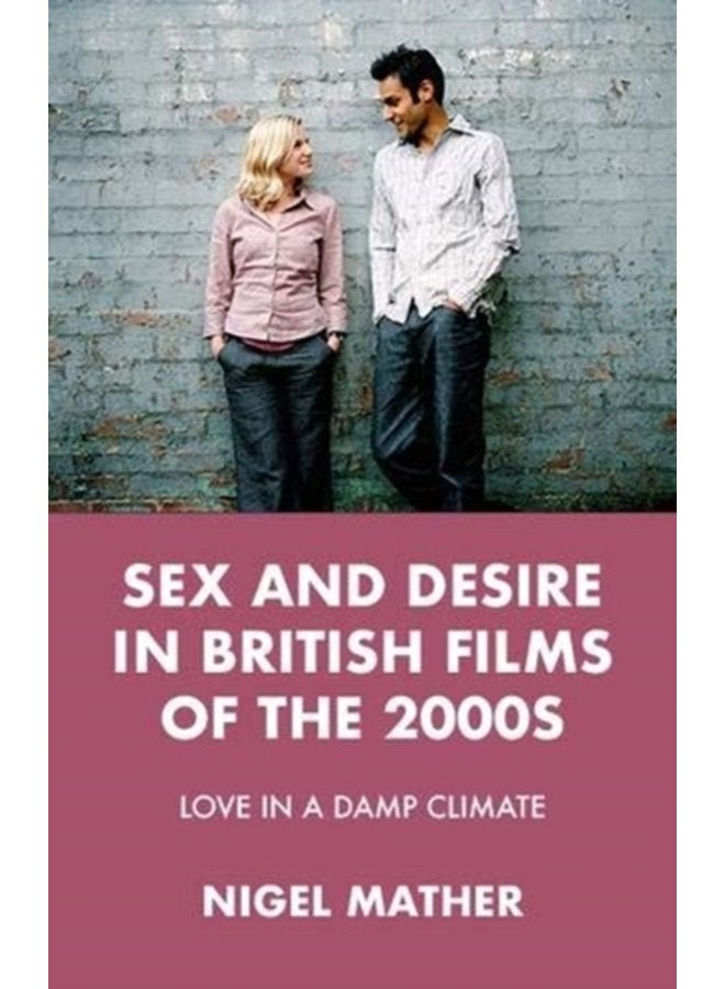 Sex and Desire in British Films of the 2000s Love in a Damp Climate - Hardback