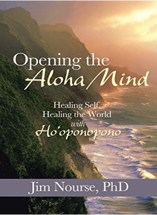 Opening The Aloha Mind Healing Self Healing The World With Hooponopono by Nourse, Jim, PhD Paperback 