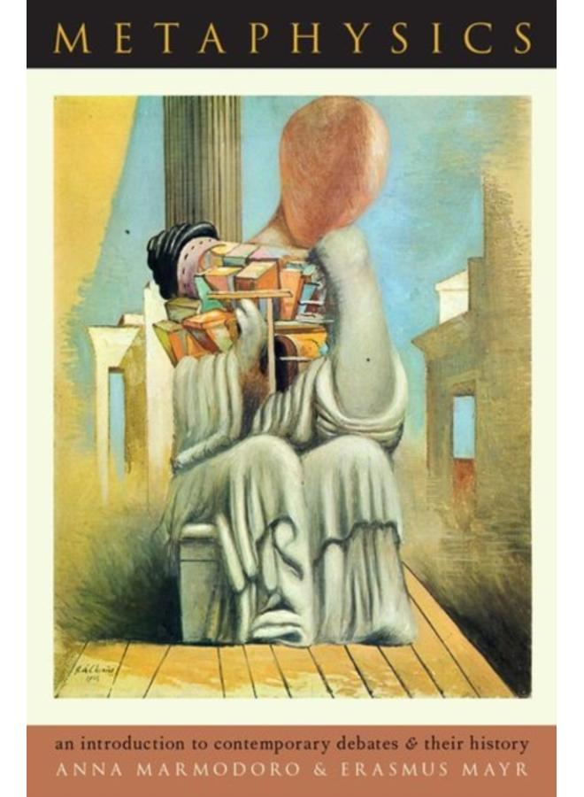 Metaphysics : An Introduction to Contemporary Debates and Their History