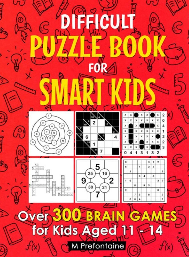 Difficult Puzzle Book for Smart Kids: Over 300 Brain Games for Kids Aged 11 - 14