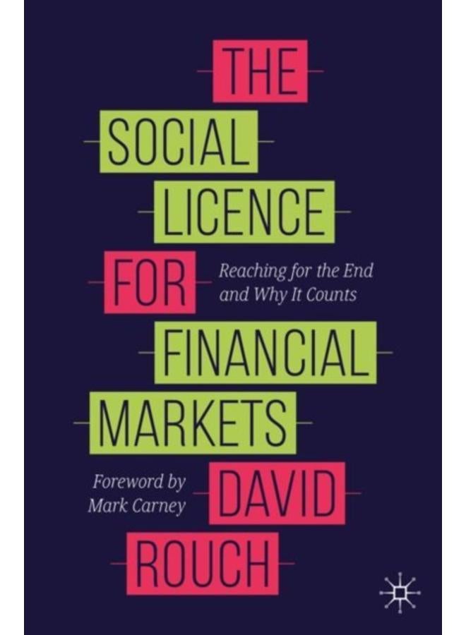 The Social Licence for Financial Markets : Reaching for the End and Why It Counts 