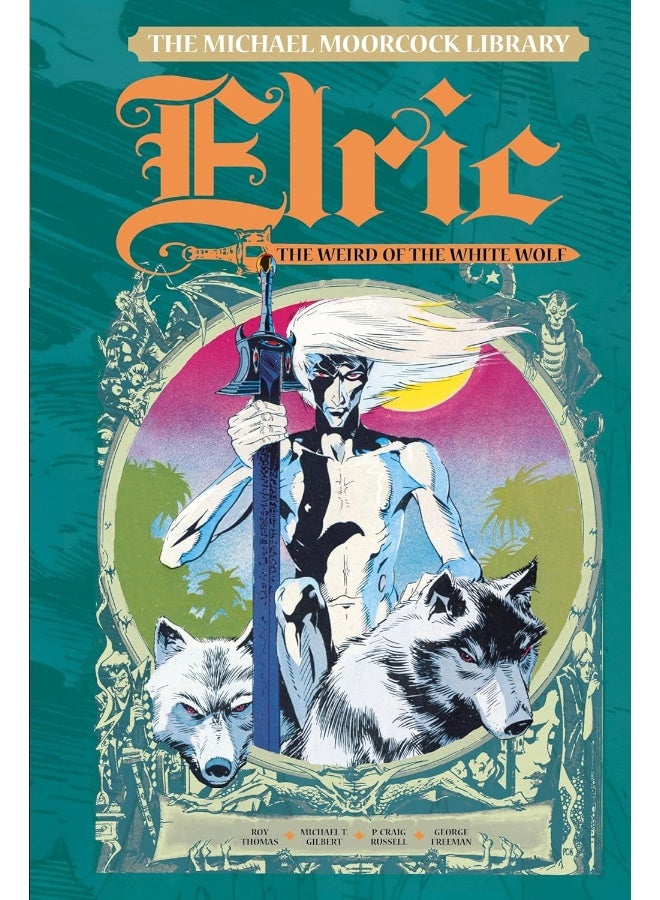 The Michael Moorcock Library Vol. 4: Elric The Weird of the White Wolf