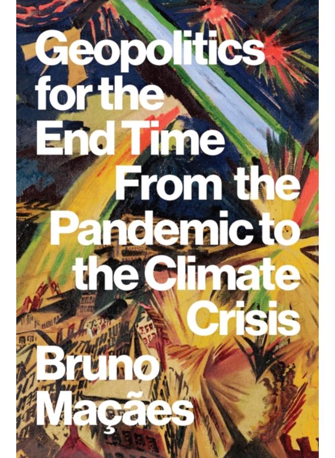 Geopolitics for the End Time : From the Pandemic to the Climate Crisis 