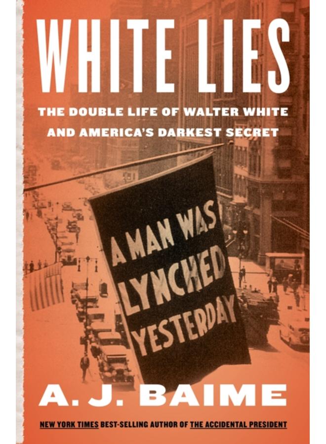 White Lies : The Double Life of Walter F. White and America's Darkest Secret 