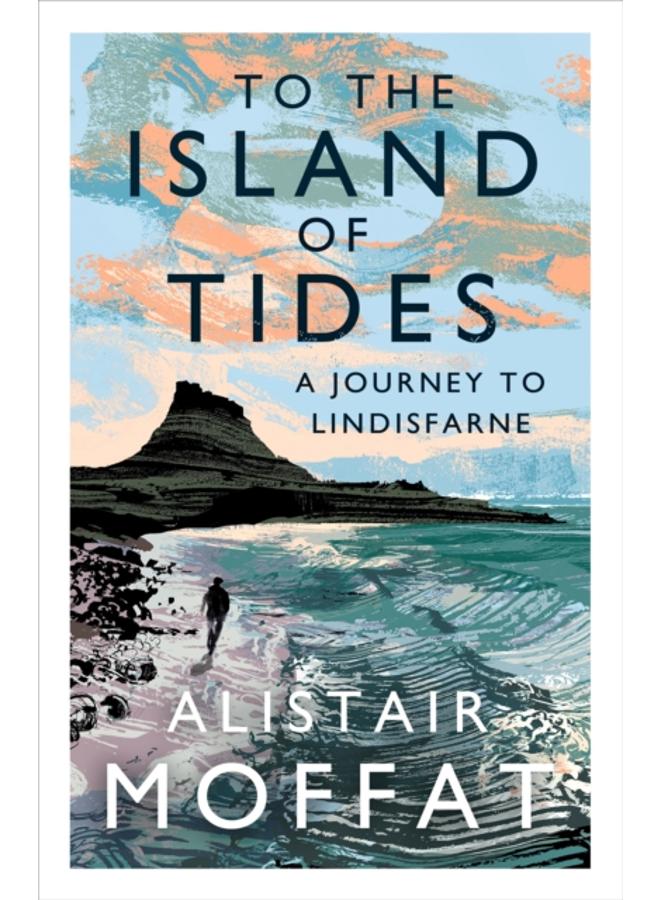 To the Island of Tides : A Journey to Lindisfarne 