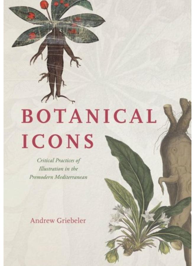 Botanical Icons : Critical Practices of Illustration in the Premodern Mediterranean 