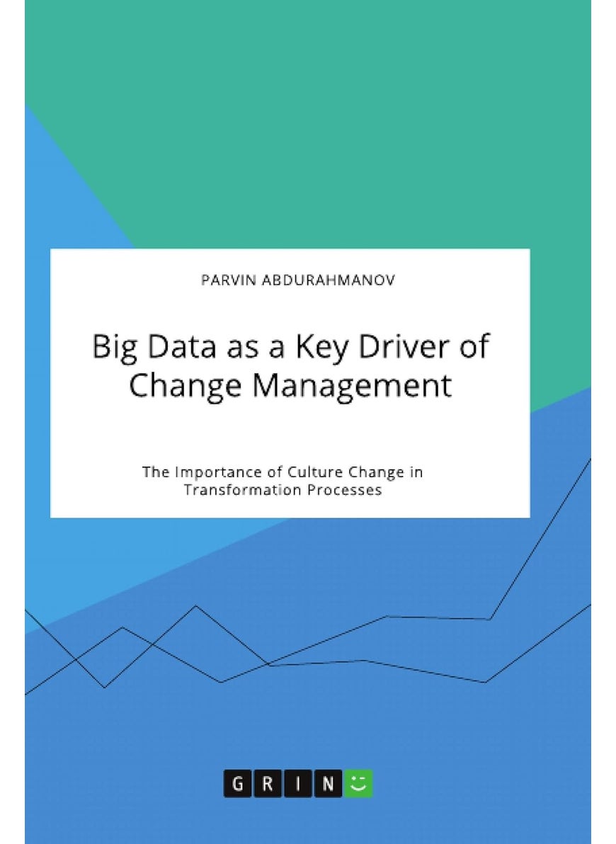 Big Data as a Key Driver of Change Management. The Importance of Culture Change in Transformation Processes 
