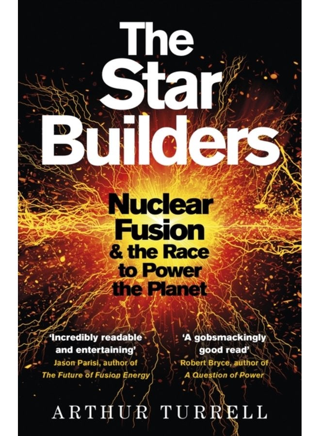 The Star Builders Nuclear Fusion and the Race to Power the Planet - Paperback