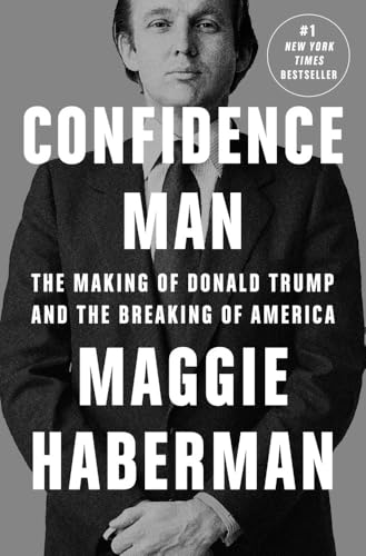 Confidence Man The Making Of Donald Trump And The Breaking Of America 