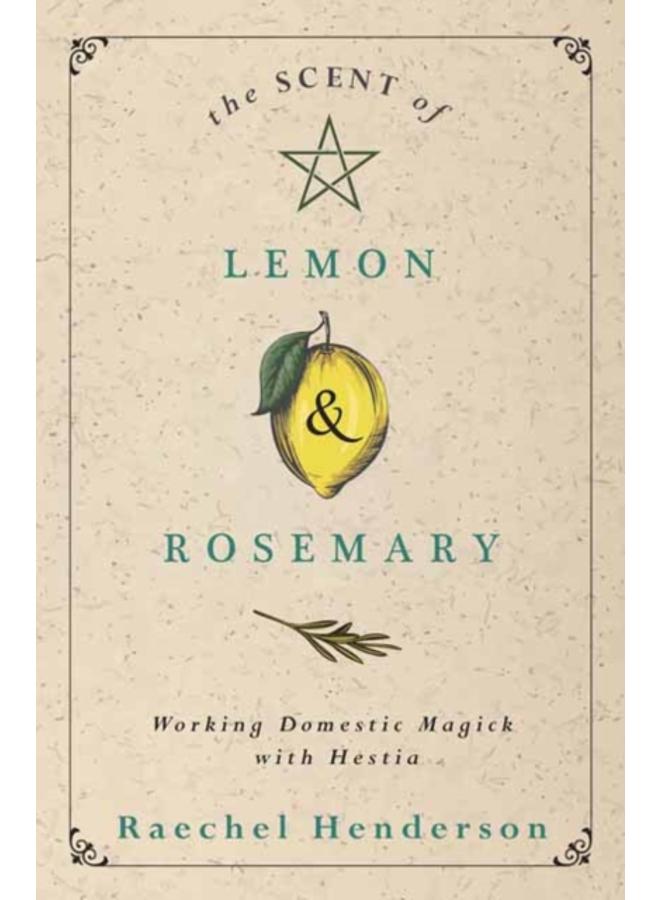The Scent of Lemon and Rosemary : Working Domestic Magick with Hestia 