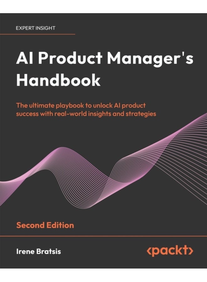 AI Product Manager's Handbook - Second Edition: The ultimate playbook to unlock AI product success with real-world insights and strategies 
